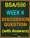 BSA/550 Week 6 DQ Discussion Question